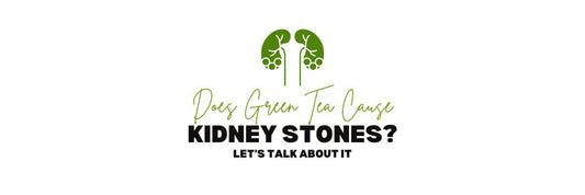 Does Green Tea Cause Kidney Stones Letâs Talk About it