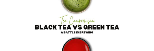 Black tea vs Green tea - A Battle is Brewing