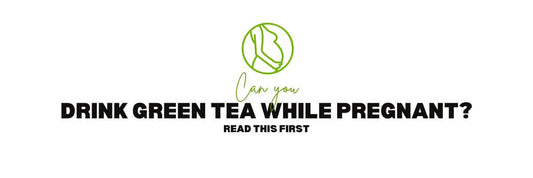 Can You Drink Green Tea While Pregnant Read This First